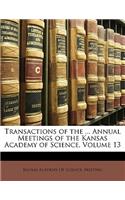 Transactions of the ... Annual Meetings of the Kansas Academy of Science, Volume 13