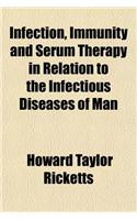 Infection, Immunity and Serum Therapy in Relation to the Infectious Diseases of Man
