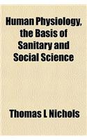 Human Physiology, the Basis of Sanitary and Social Science