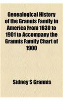 Genealogical History of the Grannis Family in America from 1630 to 1901 to Accompany the Grannis Family Chart of 1900