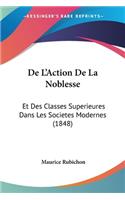 De L'Action De La Noblesse: Et Des Classes Superieures Dans Les Societes Modernes (1848)(French)