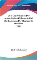 Uber Die Principien Der Aristotelischen Philosophie Und Die Bedeutung Der Phantasie In Derselben (1881)