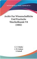 Archiv Fur Wissenschaftliche Und Practische Thierheilkunde V8 (1882)