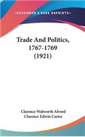 Trade And Politics, 1767-1769 (1921)