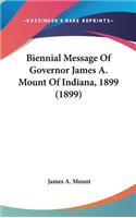 Biennial Message Of Governor James A. Mount Of Indiana, 1899 (1899): (English)