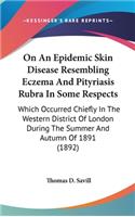 On an Epidemic Skin Disease Resembling Eczema and Pityriasis Rubra in Some Respects