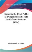 Etudes Sur Le Droit Public Et L'Organisation Sociale De L'Afrique Romaine (1884): (French)