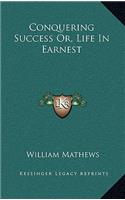 Conquering Success Or, Life in Earnest