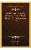Life and Letters of Edward Gibbon, with His History of the Crusades (1880)