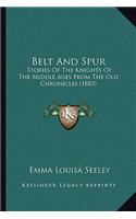 Belt And Spur: Stories Of The Knights Of The Middle Ages From The Old Chronicles (1883)