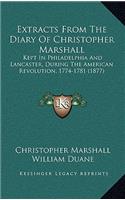 Extracts from the Diary of Christopher Marshall