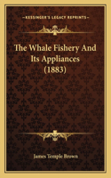 The Whale Fishery And Its Appliances (1883)