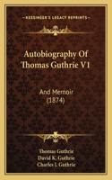 Autobiography Of Thomas Guthrie V1