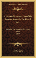 Historical Reference List Of The Revenue Stamps Of The United States