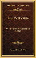 Back To The Bible: Or The New Protestantism (1916)