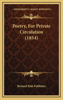 Poetry, For Private Circulation (1854)