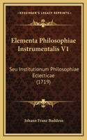 Elementa Philosophiae Instrumentalis V1: Seu Institutionum Philosophiae Eclecticae (1719)