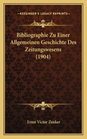 Bibliographie Zu Einer Allgemeinen Geschichte Des Zeitungswesens (1904)