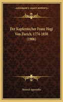 Der Kupferstecher Franz Hegi Von Zurich, 1774-1850 (1906)