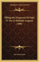 Bibliografia Zaragozana del Siglo XV Por Un Bibliofilo Aragones (1908)