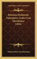 Bohmens Heidnische Opferplatze, Graber Und Alterthumer (1836)