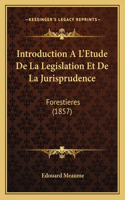 Introduction A L'Etude De La Legislation Et De La Jurisprudence: Forestieres (1857)