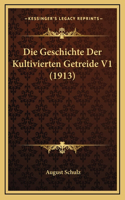 Die Geschichte Der Kultivierten Getreide V1 (1913): (German)