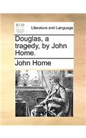 Douglas, a Tragedy, by John Home.: (English)