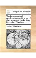 The Baseness and Perniciousness of the Sin of Slandering and Back-Biting. by Josiah Woodward, ...