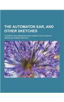 The Automaton Ear, and Other Sketches