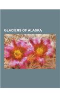 Glaciers of Alaska: Aialik Glacier, Amherst Glacier, Aurora Glacier, Bacon Glacier, Bagley Icefield, Barnard Glacier, Bering Glacier, Brad