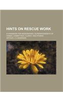 Hints on Rescue Work; A Handbook for Missionaries, Superintendents of Homes, Committees, Clergy, and Others