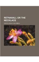 Retnavali, or the Necklace; A Drama Preface Drammatic System of the Hindus Appendix