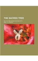 The Sacred Tree; Or, the Tree in Religion and Myth