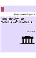 The Hanleys; Or, Wheels Within Wheels.: (English)