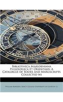 Bibliotheca Marsdeniana Philologica Et Orientalis: A Catalogue of Books and Manuscripts Collected Wi