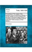 Proceedings of The Judges of the Supreme Court of Judicature at Madras on The Bill Intituled An Act to Dissolve the Marriage of Johnstone Napier Esquire, A Lieutenant Colonel in the Military Service of the East India Company on their Madras...