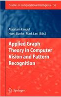 Applied Graph Theory in Computer Vision and Pattern Recognition. Studies in Computational Intelligence, Volume 52.: (Studies in Computational Intelligence)