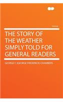 The Story of the Weather Simply Told for General Readers: (English)