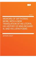 Memoirs of Sir Thomas More, with a New Translation of His Utopia, His History of King Richard III, and His Latin Poems Volume 1: (English)