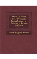 How to Make Low-Pressure Transformers