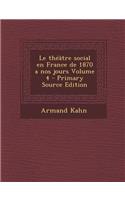 Le Theatre Social En France de 1870 a Nos Jours Volume 4
