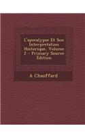 L'Apocalypse Et Son Interpretation Historique, Volume 2 - Primary Source Edition