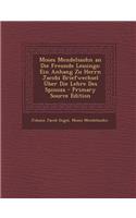 Moses Mendelssohn an Die Freunde Lessings: Ein Anhang Zu Herrn Jacobi Briefwechsel Uber Die Lehre Des Spinoza - Primary Source Edition