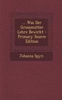 ... Was Der Grossmutter Lehre Bewirkt