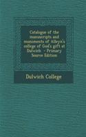 Catalogue of the Manuscripts and Muniments of Alleyn's College of God's Gift at Dulwich - Primary Source Edition