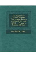 Du Regime Du Travail D'Apres L'Encyclique Rerum Novarum (15 Mai 1891) - Primary Source Edition