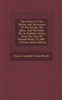 The History of the Battles and Adventures of the British, the Boers, and the Zulus, Etc. in Southern Africa, from the Time of Pharaoh Necho, to 1888... - Primary Source Edition