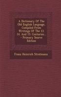 A Dictionary of the Old English Language, Compiled from Writings of the 13. 14. and 15. Centuries...