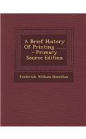 A Brief History of Printing ...... - Primary Source Edition: (English)